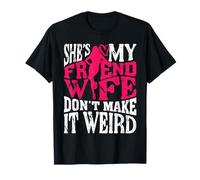 Amico Moglie Non Farlo Strano Divertente Marito Regalo Maglietta