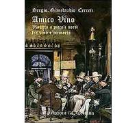 Amico vino. Viaggio a piccoli sorsi tra vino e memoria - [Edizioni Agemina]