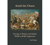 Amid the Chaos: The Age of Phalanx and Gladius: 700 BC to 88 BC Supplement
