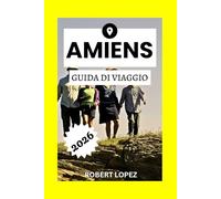 AMIENS GUIDA DI VIAGGIO 2026