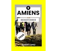 AMIENS REISEFÜHRER 2026