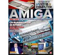 Amiga. 1985-1995. Gli ultimi gloriosi anni di Commodore. Gli speciali di Retro Computer