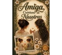 Amiga, Cuéntame de Nosotras: Un diario guiado para recordar, compartir y celebrar una amistad para toda la vida