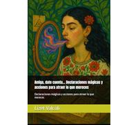 Amiga, date cuenta… Declaraciones mágicas y acciones para atraer lo que mereces: Declaraciones mágicas y acciones para atraer lo que mereces