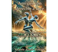 Amigos con derecho a roce: A veces, amar es dejarse encontrar