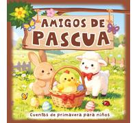 Amigos de Pascua Cuentos de primavera para niños: Libro de primeras lecturas sobre emociones y valores. 20 relatos infantiles cortos de animales.