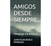 AMIGOS DESDE SIEMPRE: Homenaje a la amistad