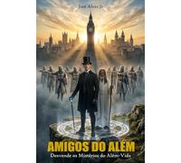 AMIGOS DO ALÉM: Desvende os mistérios do além-vida