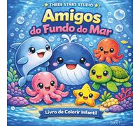 Amigos do Fundo do Mar: Livro de Colorir com Animais Marinhos Fofinhos para Crianças de 3 a 8 Anos