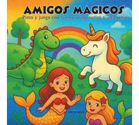 AMIGOS MÁGICOS: PINTA Y JUEGA CON SIRENAS, DINOSAURIOS Y UNICORNIOS