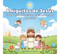 Amiguitos de Jesús: Libro de colorear cristiano fácil para manos pequeñitas, con 50 dibujos para colorear, de líneas simples y pensados para niños y padres.
