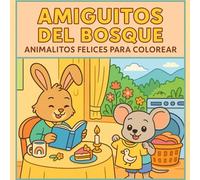 Amiguitos del bosque: Animalitos felices para colorear para niños de 3 a 10 años: Actividades creativas para colorear y relajarse. Conejos, ratones y más amiguitos adorables para pintar y disfrutar