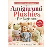 Amigumiri Plushies For Beginners: Step-by-Step Crochet Plushie Projects with Clear Diagrams for Learning Basic Stitches, Cute Patterns, and Easy Handmade Gifts