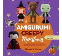 Amigurumi Creepy Monstruos: Libro amigurumi: patrones de Halloween para principiantes - amigurumi, crochet, aprender crochet, tejer paso a paso