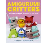 Amigurumi Critters: 25 Easy and Imaginative Crochet Designs