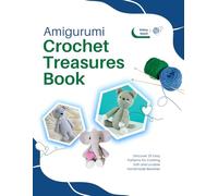 Amigurumi Crochet Treasures Book: Discover 25 Easy Patterns for Crafting Soft and Lovable Handmade Beasties