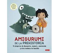 Amigurumi de la prehistoria: 14 proyectos de dinosaurios, mamuts, cavernícolas y otros muñecos de ganchillo