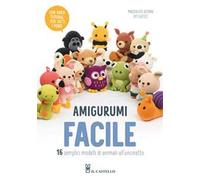 Amigurumi facile. 16 semplici modelli di animali all'uncinetto