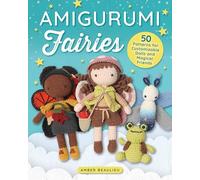 Amigurumi Fairies: 50 Patterns for Customizable Dolls and Magical Friends