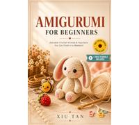 AMIGURUMI FOR BEGINNERS: Adorable Crochet Animals & Keychains You Can Finish in a Weekend