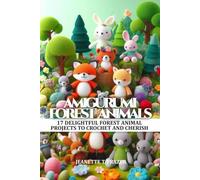 Amigurumi Forest Animals: 17 Delightful forest animals projects to crochet and cherish