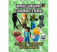 Amigurumi Gaming Characters: Crochet Your Own Block World