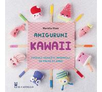 Amigurumi kawaii. Piccoli oggetti adorabili in palmo di mano. Ediz. illustrata