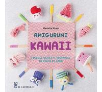 Amigurumi kawaii. Piccoli oggetti adorabili in palmo di mano. Ediz. illustrata