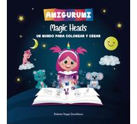Amigurumi Magic Heads: Un mundo para colorear y crear: Edición La Mochila Perfecta
