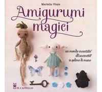 Amigurumi magici. Un mondo incantato all'uncinetto in palmo di mano