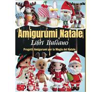 Amigurumi Natale Libri Italiano: Progetti Amigurumi per la Magia del Natale