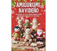 Amigurumi Navideño: Criaturas de hilo encantadoras para momentos mágicos de invierno