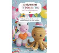Amigurumi Treasures for Every Celebration: 21 Delightful Crochet Patterns for Holidays, Parties, and Baby Showers