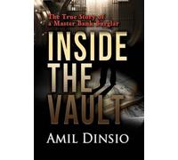 Inside the Vault: The True Story of a Master Bank Burglar by Dinsio, Amil