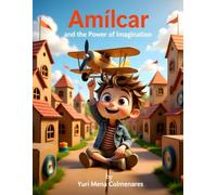 Amílcar and the Power of Imagination.: A Story of Creativity, Kindness, and Adventure