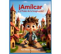 Amílcar y el Poder de la Imaginación: Una historia de creatividad, bondad y aventura.