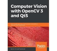 Amin Ahmadi Tazehkandi Computer Vision with OpenCV 3 and Qt5 (Digital)