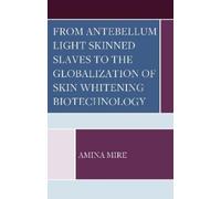 Amina Mire From Antebellum Light Skinned Slaves to the Global (Copertina rigida)