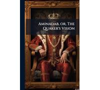 Aminadab, or, The Quaker's Vision