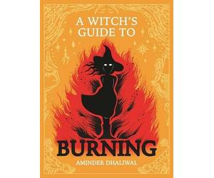 Aminder Dhaliwal A Witch's Guide to Burning (Copertina rigida)
