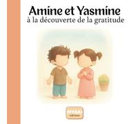 Amine et Yasmine à la découverte de la gratitude: Une histoire islamique pour enfants pour apprendre à dire Alhamdulillah et développer la gratitude