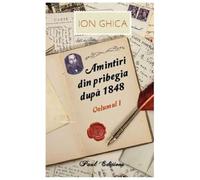 Amintiri Din Pribegia Dupa 1848. Vol. 1