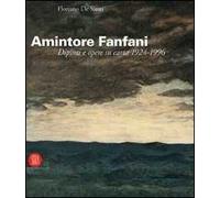 Amintore Fanfani. Dipinti e opere su carta 1924-1966. Ediz. italiana e inglese