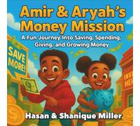 Amir & Aryah's Money Mission:: A Fun Journey Into Saving, Spending, Giving, and Growing Money