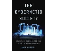 Amir Husain The Cybernetic Society (Copertina rigida)