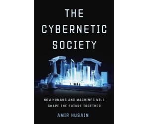 Amir Husain The Cybernetic Society (Copertina rigida)