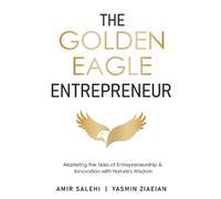 Amir Salehi Yasmin Ziaeian The Golden Eagle Entrepreneur (Tascabile)