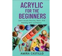 Amira Castill0 Acrylic for the Beginners (Tascabile)