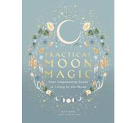 Amirah Sheikh K Practical Moon Magic: Your Empowering Guide t (Copertina rigida)