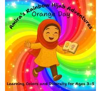Amira's Rainbow Hijab Adventure's Orange Day Learning Colors And Diversity For Ages 3-5: Full Premium Color: Another Bright Adventure - A Fresh Glow in Orange